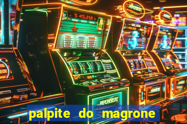 palpite do magrone para hoje